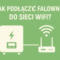 Jak podłączyć falownik do sieci WiFi - uniknij problemów z połączeniem