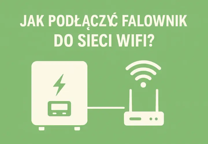 Jak podłączyć falownik do sieci WiFi - uniknij problemów z połączeniem