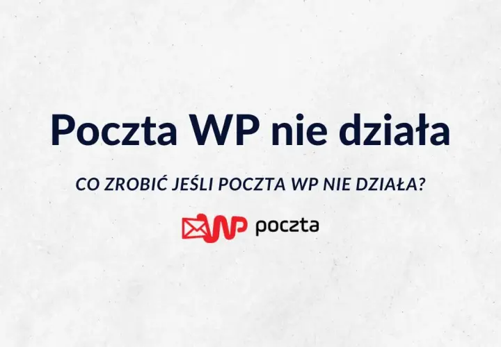 Poczta WP nie działa? Oto sprawdzone sposoby na rozwiązanie problemów
