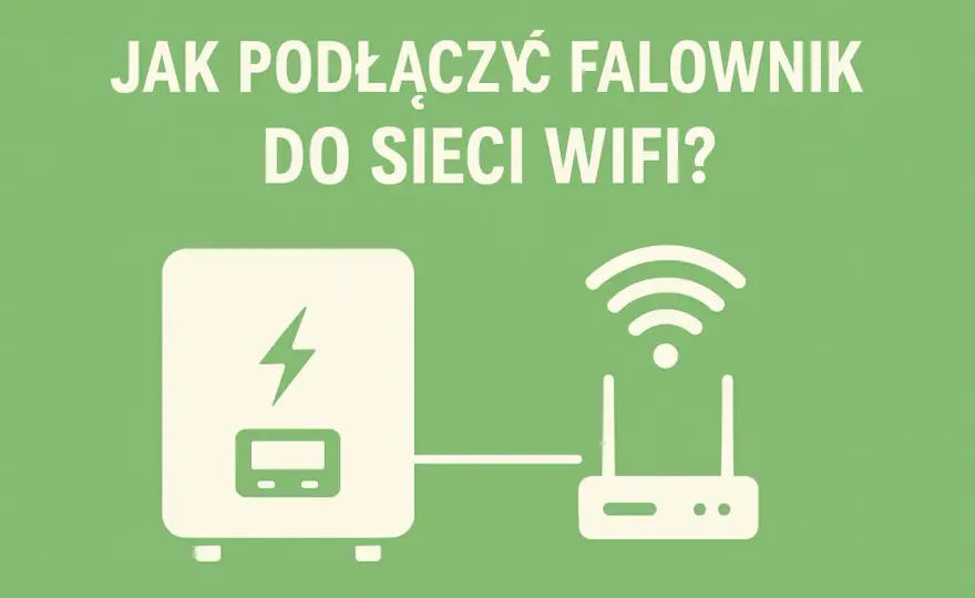 Jak podłączyć falownik do sieci WiFi - uniknij problemów z połączeniem