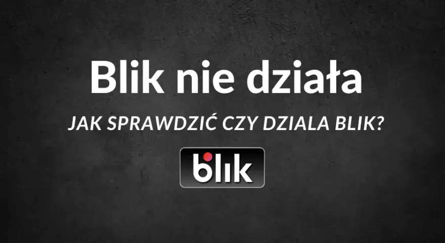 BLIK nie działa? Sprawdź, co robić w przypadku awarii płatności
