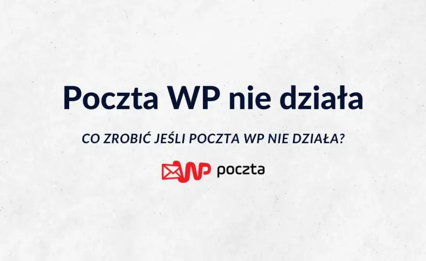 Poczta WP nie działa? Oto sprawdzone sposoby na rozwiązanie problemów